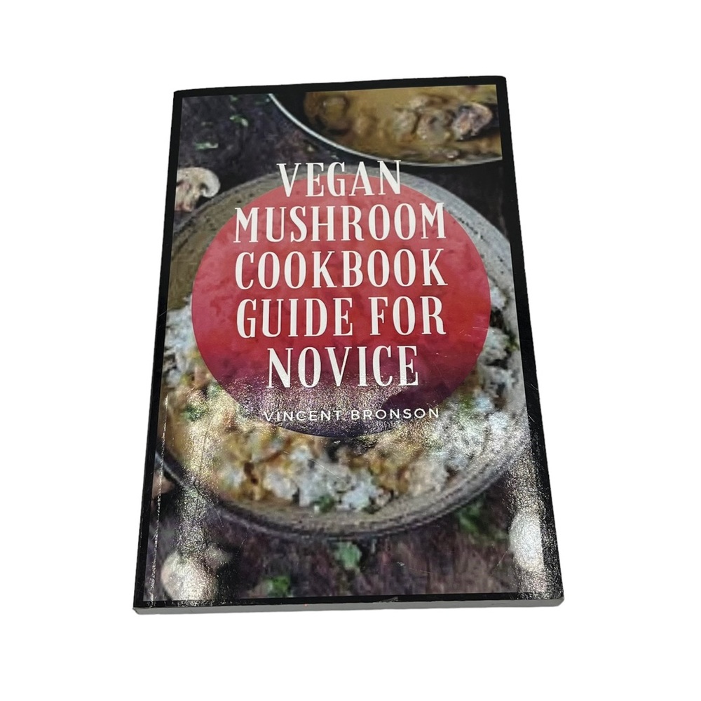 Vegan Mushroom Cookbook guide for novice by Vincent Bronson